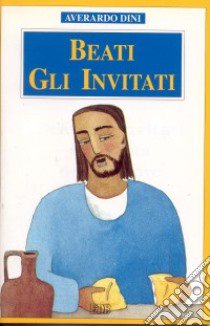 Beati gli invitati alla cena del Signore libro di Dini Averardo