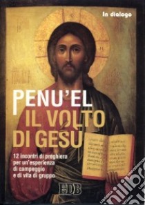 Penu'El. Il volto di Gesù. 12 incontri di preghiera per un'esperienzadi campeggio e di vita di gruppo libro di Azione Cattolica della diocesi di Milano (cur.)