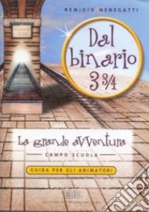 Dal binario 3¾. La grande avventura. Campo scuola. Vol. 1: Guida per gli animatori libro di Menegatti Remigio