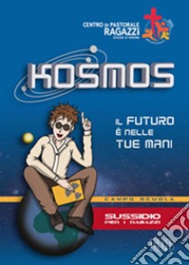 Kosmos. Il futuro è nelle tue mani. Campo scuola. Sussidio per i ragazzi libro di Centro pastorale ragazzi Verona (cur.)