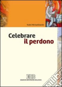 Celebrare il perdono libro di Semeraro MichaelDavide