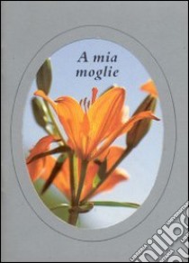 A mia moglie libro