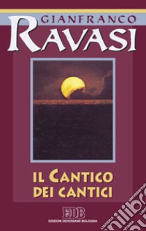 Il cantico dei cantici. Ciclo di conferenze (Milano, Centro culturale S. Fedele) libro di Ravasi Gianfranco