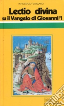 «Lectio divina» su il Vangelo di Giovanni. Vol. 1 libro di Gargano Innocenzo