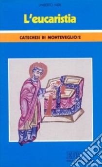 L'Eucaristia. Catechesi di Monteveglio. Vol. 2 libro di Neri Umberto