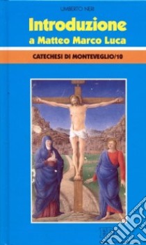 Introduzione a Matteo Marco e Luca. Catechesi di Monteveglio (10) libro di Neri Umberto