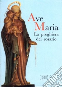 Ave Maria. La preghiera del Rosario libro di Pintor Sergio - Biader Gabriella