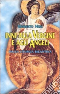 Inni alla Vergine e agli angeli. Dalla liturgia bizantina libro