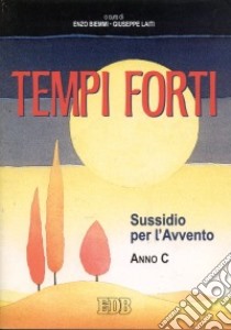 Tempi forti. Sussidio per l'Avvento. Anno C libro di Biemmi E. (cur.); Laiti G. (cur.)