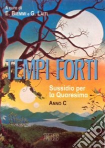 Tempi forti. Sussidio per la Quaresima. Anno C libro di Biemmi E. (cur.); Laiti G. (cur.)