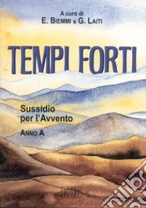 Tempi forti. Sussidio per l'Avvento. Anno A libro di Biemmi E. (cur.); Laiti G. (cur.)