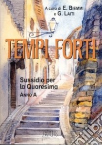 Tempi forti. Sussidio per la Quaresima. Anno A libro di Biemmi E. (cur.); Laiti G. (cur.)