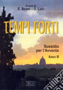 Tempi forti. Sussidio per l'Avvento. Anno B libro di Biemmi E. (cur.); Laiti G. (cur.)