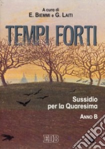 Tempi forti. Sussidio per la Quaresima. Anno B libro di Biemmi E. (cur.); Laiti G. (cur.)