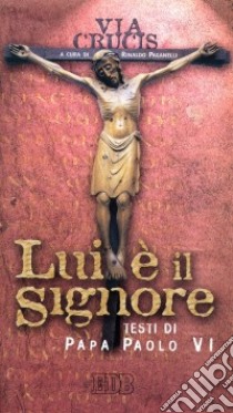 Lui è il Signore. Via crucis libro di Paganelli R. (cur.)