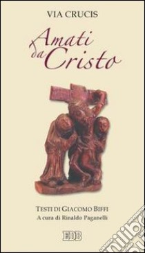 Amati da Cristo. Via crucis libro di Biffi Giacomo