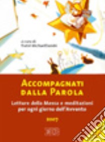 Accompagnati dalla parola. Letture della messa e meditazioni per ogni giorno dell'Avvento 2007. Ediz. a caratteri grandi libro di Michael Davide (fratel) (cur.)