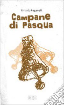 Campane di Pasqua libro di Paganelli Rinaldo