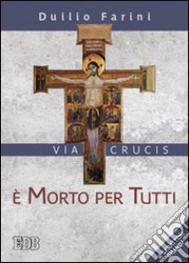 E morto per tutti. Via crucis libro di Farini Duilio