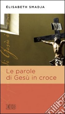 Le parole di Gesù in croce libro di Smadja Élisabeth