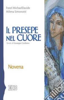 Il presepe nel cuore. Novena libro di Semeraro MichaelDavide; Simonotti Milena