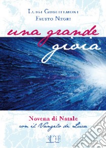 Una grande gioia. Novena di Natale con il Vangelo di Luca. Ediz. a caratteri grandi libro di Guglielmoni Luigi; Negri Fausto