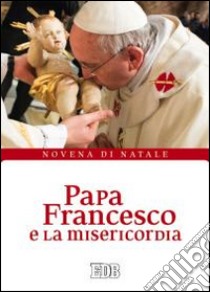 Papa Francesco e la misericordia. Novena di Natale libro di Cabri P. (cur.)