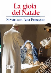 La gioia del Natale. Novena con papa Francesco libro di Cabri P. (cur.)