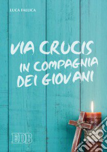 Via crucis in compagnia dei giovani libro di Fallica Luca