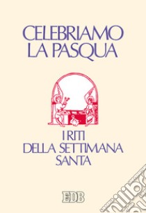 Celebriamo la Pasqua. I riti della Settimana santa. Ediz. a caratteri grandi libro di Lugli D. (cur.)