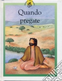 Quando pregate. Racconti su Gesù raccontati in maniera speciale per i più piccoli libro di Rock Lois