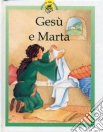 Gesù e Marta. Racconti su Gesù raccontati in maniera speciale per i più piccoli libro di Rock Lois