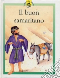 Il buon samaritano. Racconti su Gesù raccontati in maniera speciale per i più piccoli libro di Rock Lois