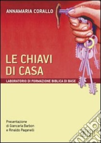 Le chiavi di casa. Laboratorio di formazione biblica di base libro di Corallo Annamaria