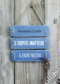 L'ospite inatteso. Il Padre Nostro libro di Corallo Annamaria