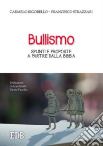 Bullismo. Spunti e proposte a partire dalla Bibbia libro di Rigobello Carmelo; Strazzari Francesco