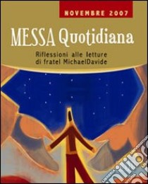 Messa quotidiana. Riflessioni alle letture di fratel MichaelDavide. Novembre 2007 libro di Scarpa M. (cur.)