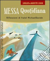 Messa quotidiana. Riflessioni alle letture di fratel MichaelDavide. Luglio-agosto 2008 libro di Scarpa M. (cur.)