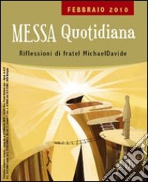 Messa quotidiana. Riflessioni alle letture di fratel Michael Davide. Febbraio 2010 libro di Semeraro MichaelDavide