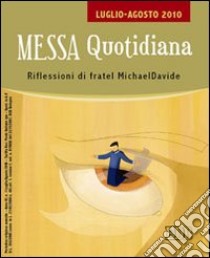 Messa quotidiana. Riflessioni di fratel Michael Davide. Luglio-agosto 2010 libro di Semeraro MichaelDavide