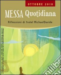 Messa quotidiana. Riflessioni di fratel Michael Davide. Ottobre 2010 libro di Semeraro MichaelDavide