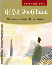 Messa quotidiana. Riflessioni di fratel Michael Davide. Novembre 2010 libro di Semeraro MichaelDavide