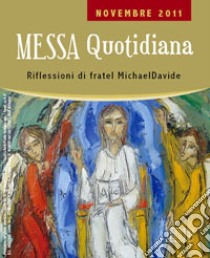 Messa quotidiana. Riflessioni di fratel MichaelDavide. Novembre 2011 libro di Semeraro MichaelDavide; Cordiano Giuseppe