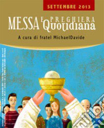 Messa quotidiana. Riflessioni di fratel MichaelDavide. Settembre 2013 libro di Semeraro MichaelDavide