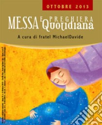 Messa quotidiana. Riflessioni di fratel MichaelDavide. Ottobre 2013 libro di Semeraro MichaelDavide