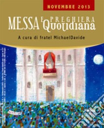 Messa quotidiana. Riflessioni di fratel MichaelDavide. Novembre 2013 libro di Semeraro MichaelDavide