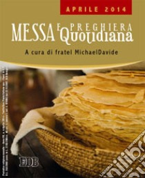 Messa quotidiana. Riflessioni di fratel MichaelDavide. Aprile 2014 libro di Semeraro MichaelDavide