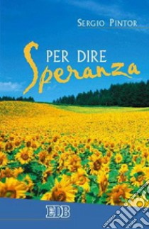 Per dire speranza libro di Pintor Sergio