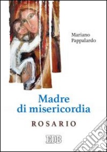 Madre di misericordia. Rosario libro di Pappalardo Mariano