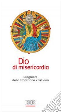 Dio di misericordia. Preghiere della tradizione cristiana libro di Lora R. (cur.); Lora E. (cur.)